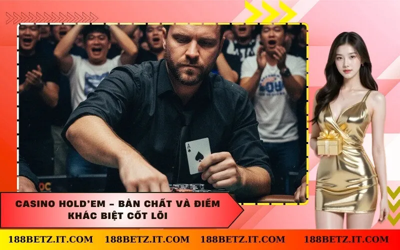 Casino Hold’em - Bản Chất và Điểm Khác Biệt Cốt Lõi