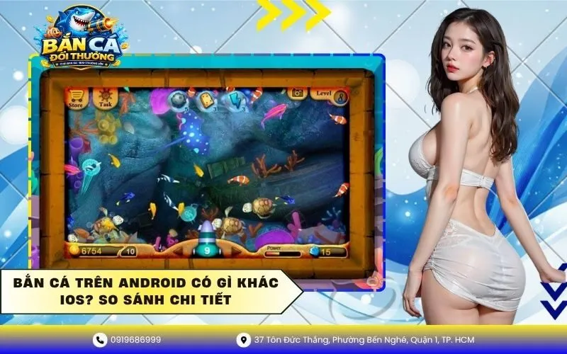 Bắn Cá Trên Android Có Gì Khác Ios So Sánh Chi Tiết