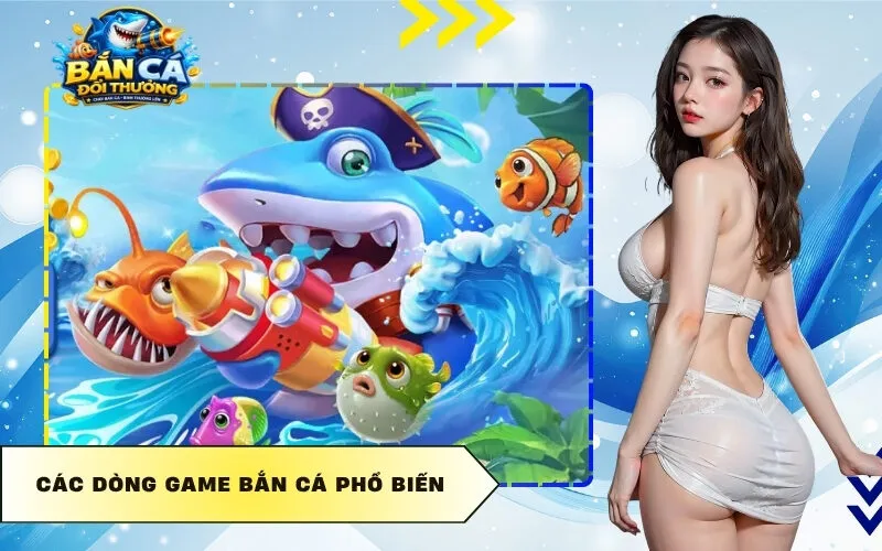 Các Dòng Game Bắn Cá Phổ Biến