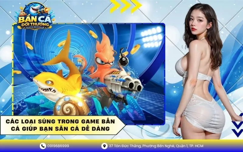 Các Loại Súng Trong Game Bắn Cá Giúp Bạn Săn Cá Dễ Dàng