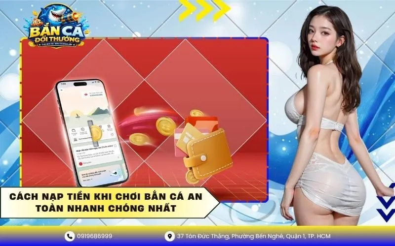 Cách Nạp Tiền Khi Chơi Bắn Cá An Toàn Nhanh Chóng Nhất