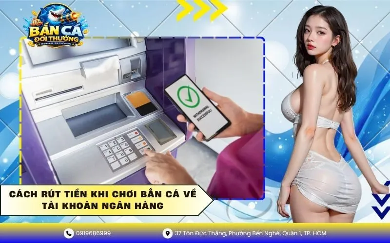Cách Rút Tiền Khi Chơi Bắn Cá Về Tài Khoản Ngân Hàng