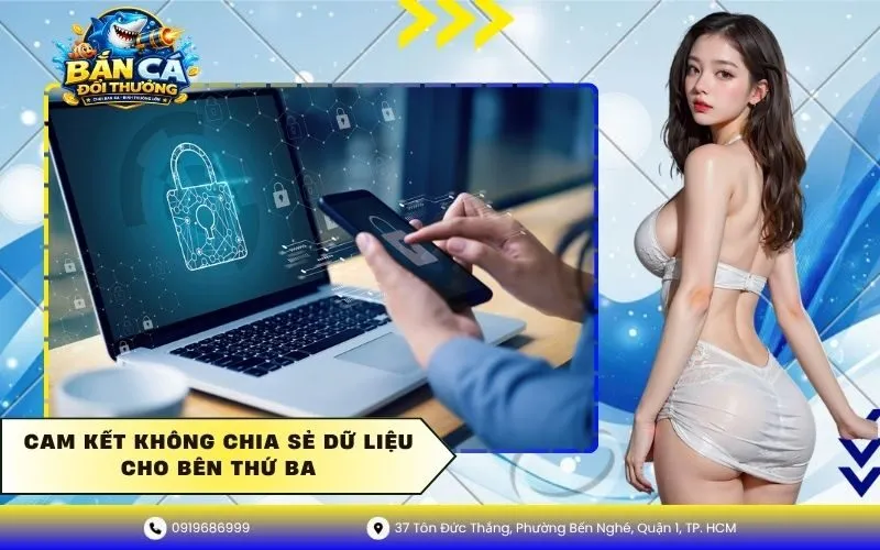 Cam Kết Không Chia Sẻ Dữ Liệu Cho Bên Thứ Ba