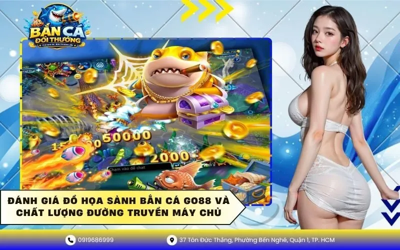 Đánh giá đồ họa sảnh bắn cá Go88 và chất lượng đường truyền