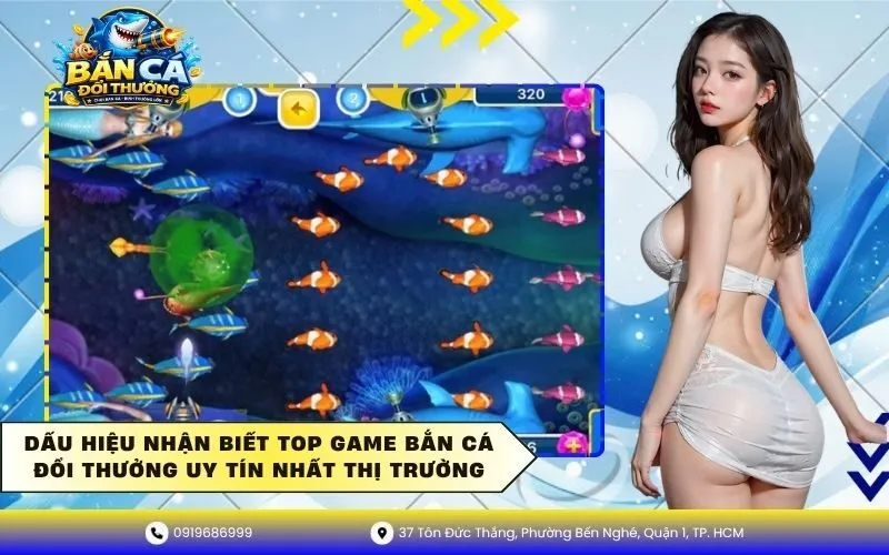 Dấu hiệu nhận biết top game bắn cá đổi thưởng uy tín