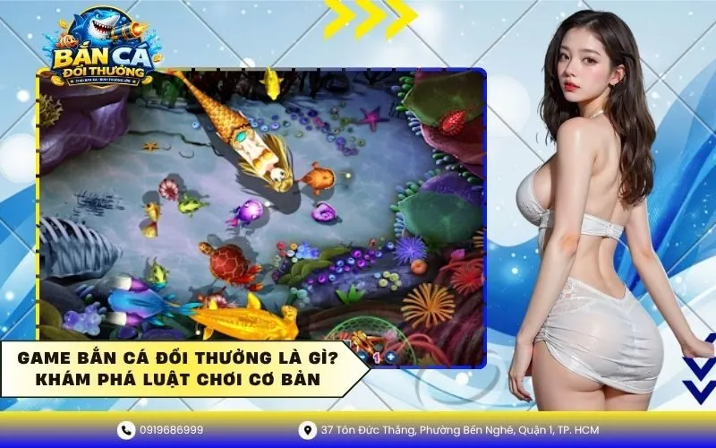 Game Bắn Cá Đổi Thưởng Là Gì Khám Phá Luật Chơi Cơ Bản