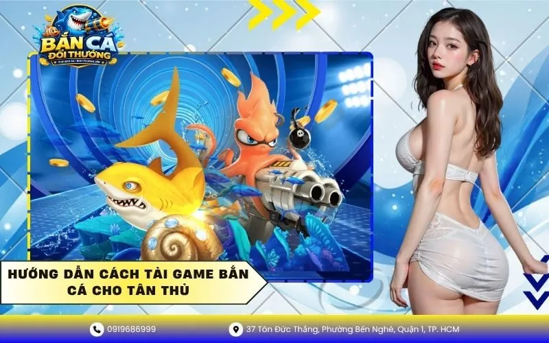 Hướng Dẫn Cách Tải Game Bắn Cá Cho Tân Thủ