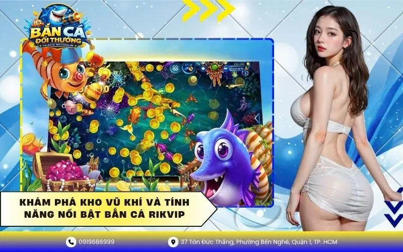 Khám phá kho vũ khí và tính năng bắn cá RikVIP
