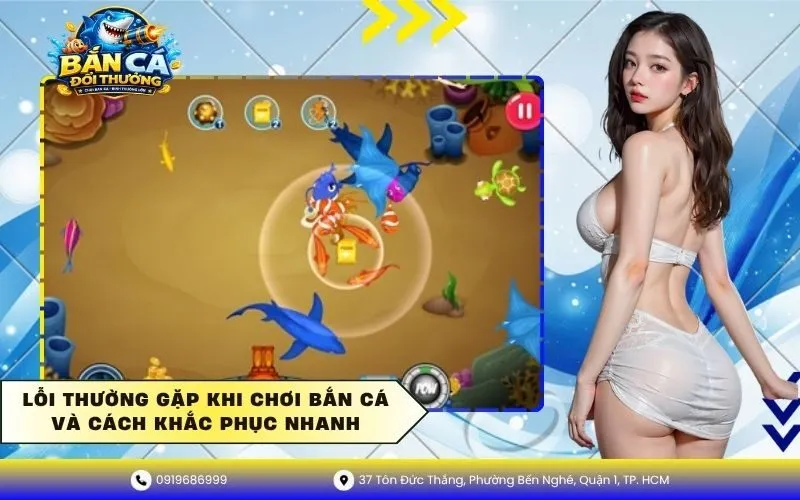 Lỗi Thường Gặp Khi Chơi Bắn Cá Và Cách Khắc Phục Nhanh