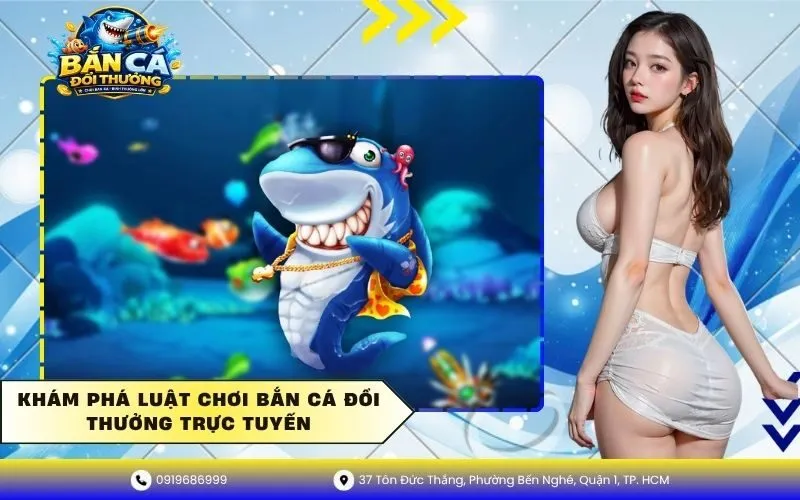 Luật chơi bắn cá đổi thưởng trực tuyến