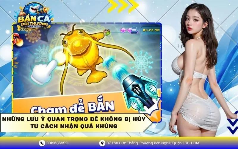 Những lưu ý quan trọng để không bị hủy tư cách nhận quà khủng