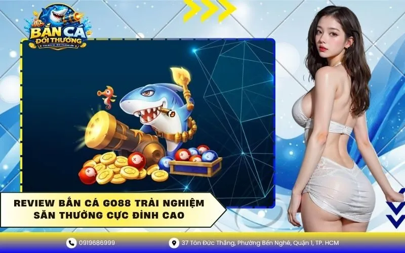 Review Bắn Cá Go88 Trải Nghiệm Săn Thưởng Cực Đỉnh Cao