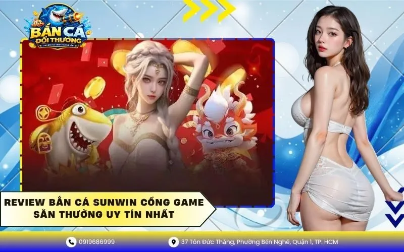 Review Bắn Cá Sunwin Cổng Game Săn Thưởng Uy Tín Nhất