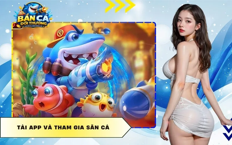Tải App Và Tham Gia Săn Cá