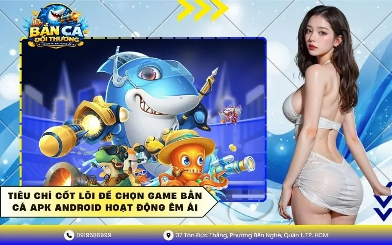 Tiêu chí cốt lõi để chọn game bắn cá Apk Android