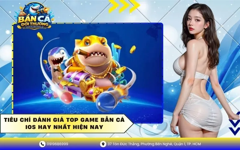 Tiêu chí đánh giá top game bắn cá ios hay nhất