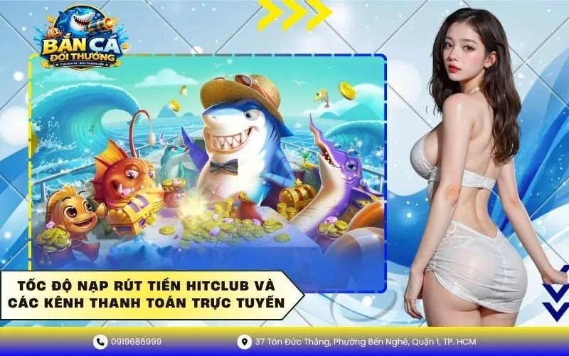 Tốc độ nạp rút tiền HitClub và các kênh thanh toán
