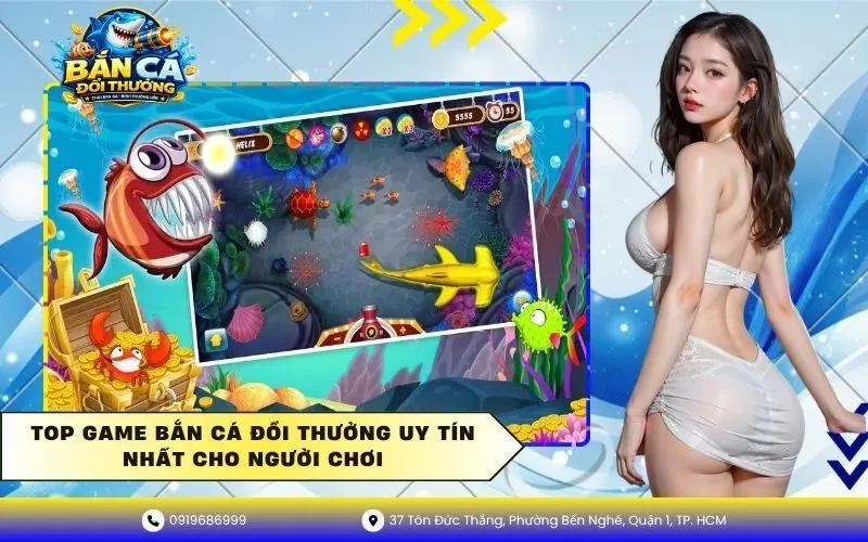 Top Game Bắn Cá Đổi Thưởng Uy Tín Nhất Cho Người Chơi