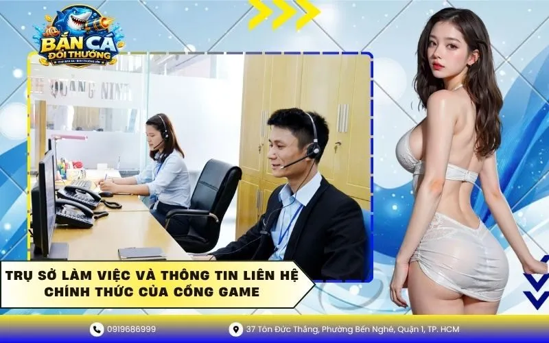 Trụ sở làm việc và thông tin liên hệ chính thức của cổng game