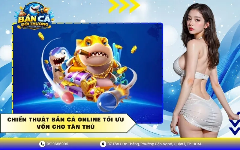 Chiến thuật bắn cá online tối ưu vốn cho tân thủ