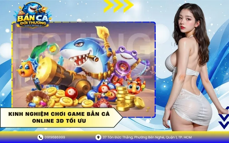Kinh nghiệm chơi game bắn cá online 3D tối ưu